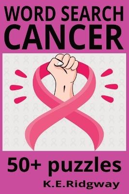 Cancer: A Survivor's Truth, Tools, and Triumphs How I Fought Back-and What You Should Know The Unfiltered Journey Through Diagnosis, Rage, and Resilience - Keith E Ridgway - cover