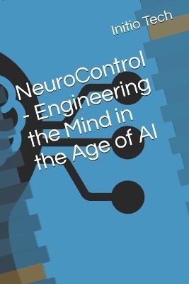 NeuroControl - Engineering the Mind in the Age of AI - Initio Tech - cover