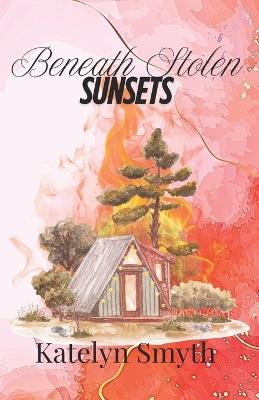 Beneath Stolen Sunsets - Katelyn Smyth - cover
