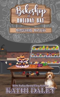 Bakeshop at Holiday Bay: Masquerade Mystery - Kathi Daley - cover