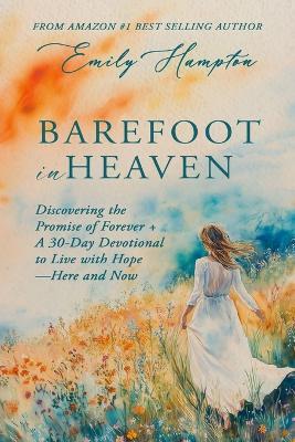 Barefoot in Heaven: Discovering the Promise of Forever + A 30 Day Devotional to Live with Hope Here and Now - Emily Hampton - cover