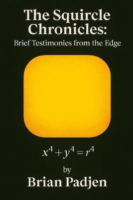 The Squircle Chronicles: Brief Testimonies From the Edge - Brian Padjen - cover