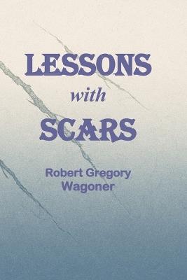 Lessons with Scars - Robert Gregory Wagoner - cover