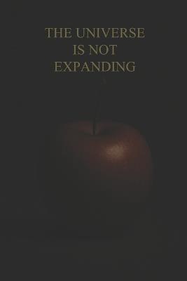 The Universe Is Not Expanding - Christopher Randall Brown - cover
