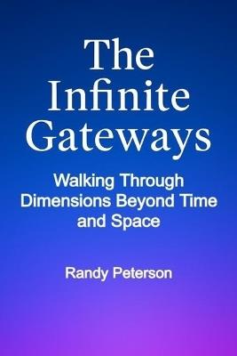 The Infinite Gateways: Awakening Your Multidimensional Self Beyond Time and Space - Randy Peterson - cover