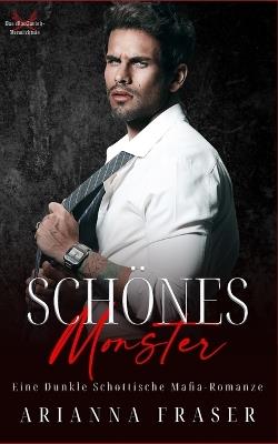 Schönes Monster: Eine Dunkle Schottische Mafia-Romanze - Arianna Fraser - cover