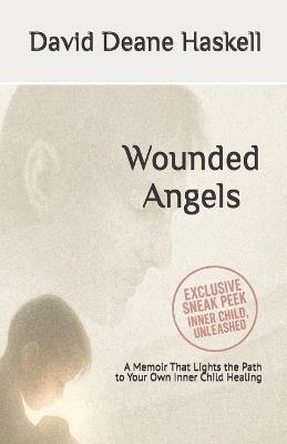 Wounded Angels: A Memoir That Lights the Path to Your Own Inner Child Healing - David Deane Haskell - cover