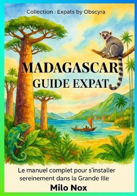 Madagascar Guide Expat: Le manuel complet pour s'installer sereinement dans la Grande Île - Milo Nox - cover