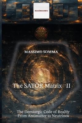 The SATOR Matrix II: The Demiurgic Code of Reality, From Antimatter to Neutrinos - Massimo Somma - cover