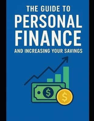 The Guide to Personal Finance and Increasing Your Savings: A Step-by-Step Path to Financial Freedom - Giada Tomassetti - cover