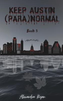 Keep Austin (Para)Normal: Book 3 - Alexandra Ryan - cover