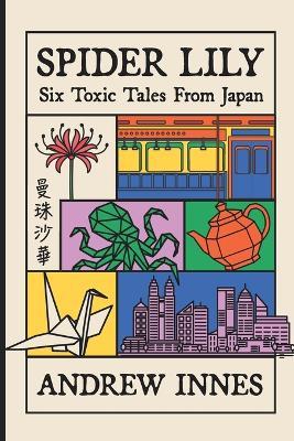 Spider Lily: Six Toxic Tales from Japan - Andrew Innes - cover
