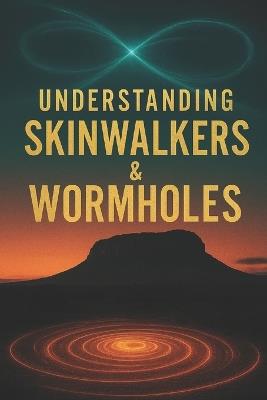 Understanding Skinwalkers & Wormholes - Michael James - cover