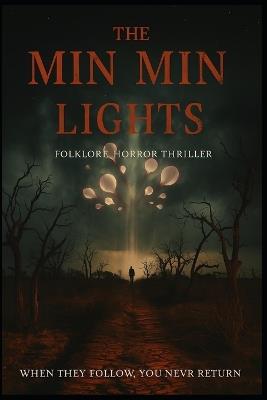 The Min Min Lights: When they follow, you never return. - Prasanth N M - cover