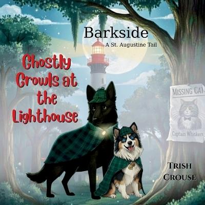 Barkside A St. Augustine Tail: Ghostly Growls at the Lighthouse: Ghostly Growls at the Lighthouse - Trish Crouse - cover