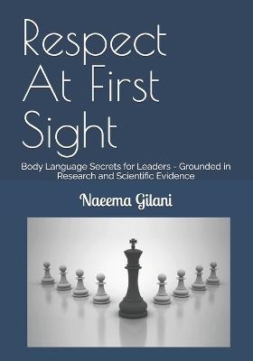 Respect At First Sight: Body Language Secrets for Leaders - Grounded in Research and Scientific Evidence - Naeema Gilani - cover