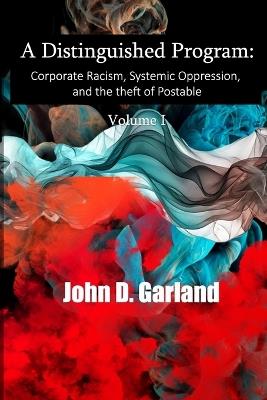A Distinguished Program: Corporate Racism, Systemic Oppression and the Theft of Postable - John Garland,John D Garland - cover