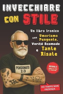 Invecchiare con Stile: Un libro ironico con Umorismo Pungente, Verità Scomode e Tante Risate - Elis Marenn - cover
