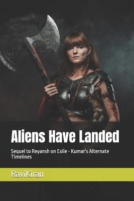Aliens Have Landed: Sequel to Reyansh on Exile - Kumar's Alternate Timelines - Ravi Kiran - cover