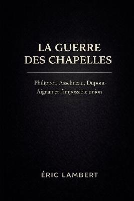 La guerre des chapelles: Philippot, Asselineau, Dupont-Aignan et l'impossible union - Eric Lambert - cover