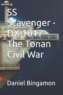 SS Scavenger - DX-1017 - The Tonan Civil War - Daniel R Bingamon - cover