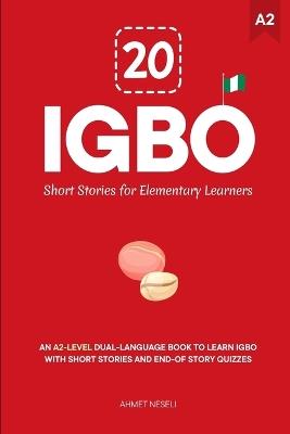 20 Igbo Short Stories for Elementary Learners: An A2-Level Dual-Language Book to Learn Igbo with Short Stories and End-of-Story Quizzes - Ahmet Neseli - cover