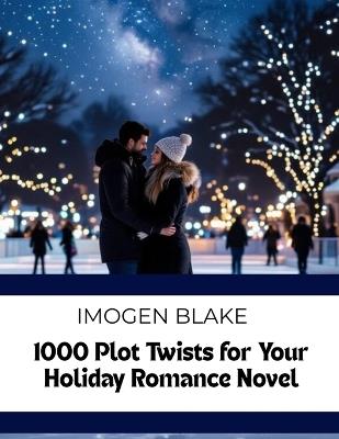 1000 Plot Twists for Your Holiday Romance Novel - Imogen Blake - cover