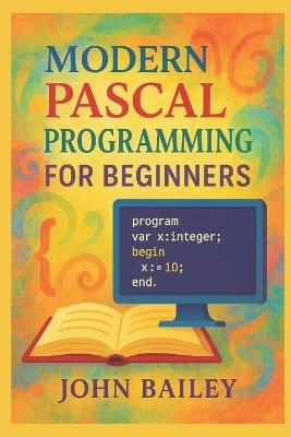 Modern Pascal Programming for Beginners - John Bailey - cover