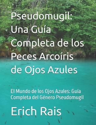 Pseudomugil: Una Guía Completa de los Peces Arcoíris de Ojos Azules: El Mundo de los Ojos Azules: Guía Completa del Género Pseudomugil - Erich Rais - cover