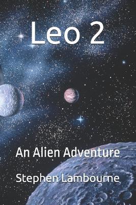 Leo 2: An Alien Adventure - Stephen Lambourne - cover