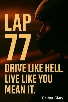 Lap 77: Drive like hell, Live like you mean it. - Colton Clark - cover