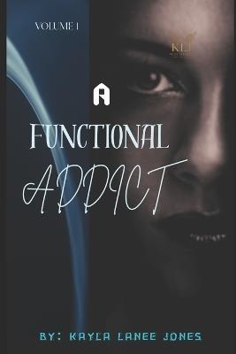 A Functional Addict: Volume 1 - Kayla Lanee Jones - cover