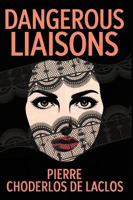 Dangerous Liaisons: A New Translation - Pierre Choderlos de Laclos - cover