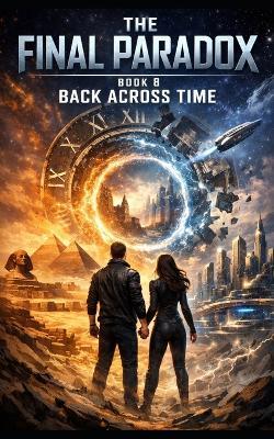 Back Across Time: Book VIII: The Final Paradox - Joshua Osswald - cover