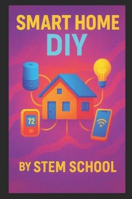 Smart Home DIY: Automate Your Lights, Locks & Life with Step-by-Step Guides - Stem School - cover