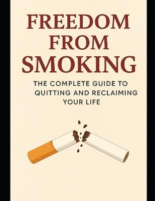 Freedom from Smoking: The Complete Guide to Quitting and Reclaiming Your Life - Giada Tomassetti - cover
