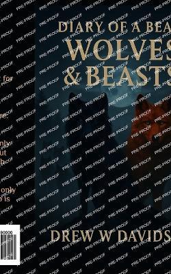 Wolves & Beasts: Diary Of A Beast - Drew W Davidson - cover