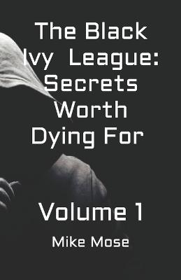 The Black Ivy League: Secrets Worth Dying For: Volume 1 - Mike Mose - cover
