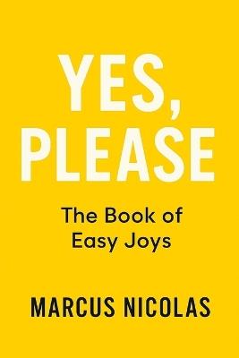 Yes, Please!: The Book of Easy Joys - Marcus Nicolas - cover