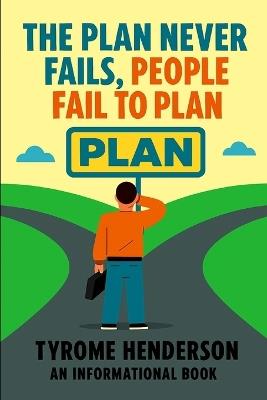 The Plan Never Fails, People Fail To Plan - Tyrome Henderson - cover