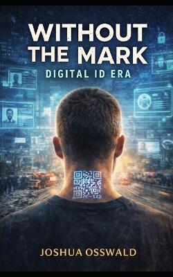 Without the Mark: Digital Id Era - Joshua Osswald - cover