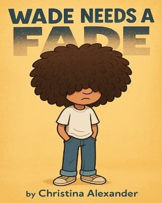 Wade needs a Fade - Christina J Alexander - cover