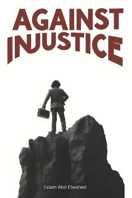 Against Injustice: 100 True Stories of People Who Fought for Freedom - Eslam Abd Elwahed - cover