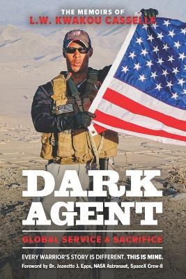 DARK AGENT, The Memoirs of L.W. Kwakou Casselle: Global Service & Sacrifice - L W Kwakou Casselle - cover