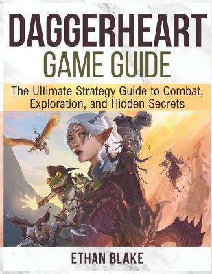 Daggerheart Game Guide: The Ultimate Strategy Guide to Combat, Exploration, and Hidden Secrets. - Ethan Blake - cover