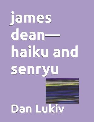 james dean-haiku and senryu - Dan Lukiv - cover