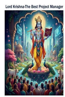 Lord Krishna-The Best Project Manager: Mastering Leadership, Planning, and Teamwork the Krishna Way - Pankaj Balooni - cover