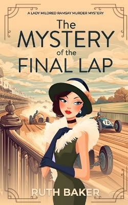 The Mystery of the Final Lap: A 1920s Murder Mystery - Ruth Baker - cover