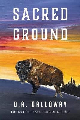 Sacred Ground: The Vanishing Frontier - D a Galloway - cover