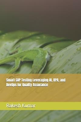 Smart SAP Testing Leveraging AI, RPA, and DevOps for Quality Assurance - Rakesh Kumar - cover